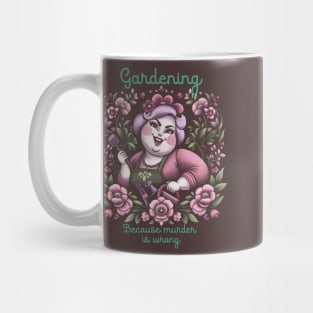 Gardening because murder is wrong Mug